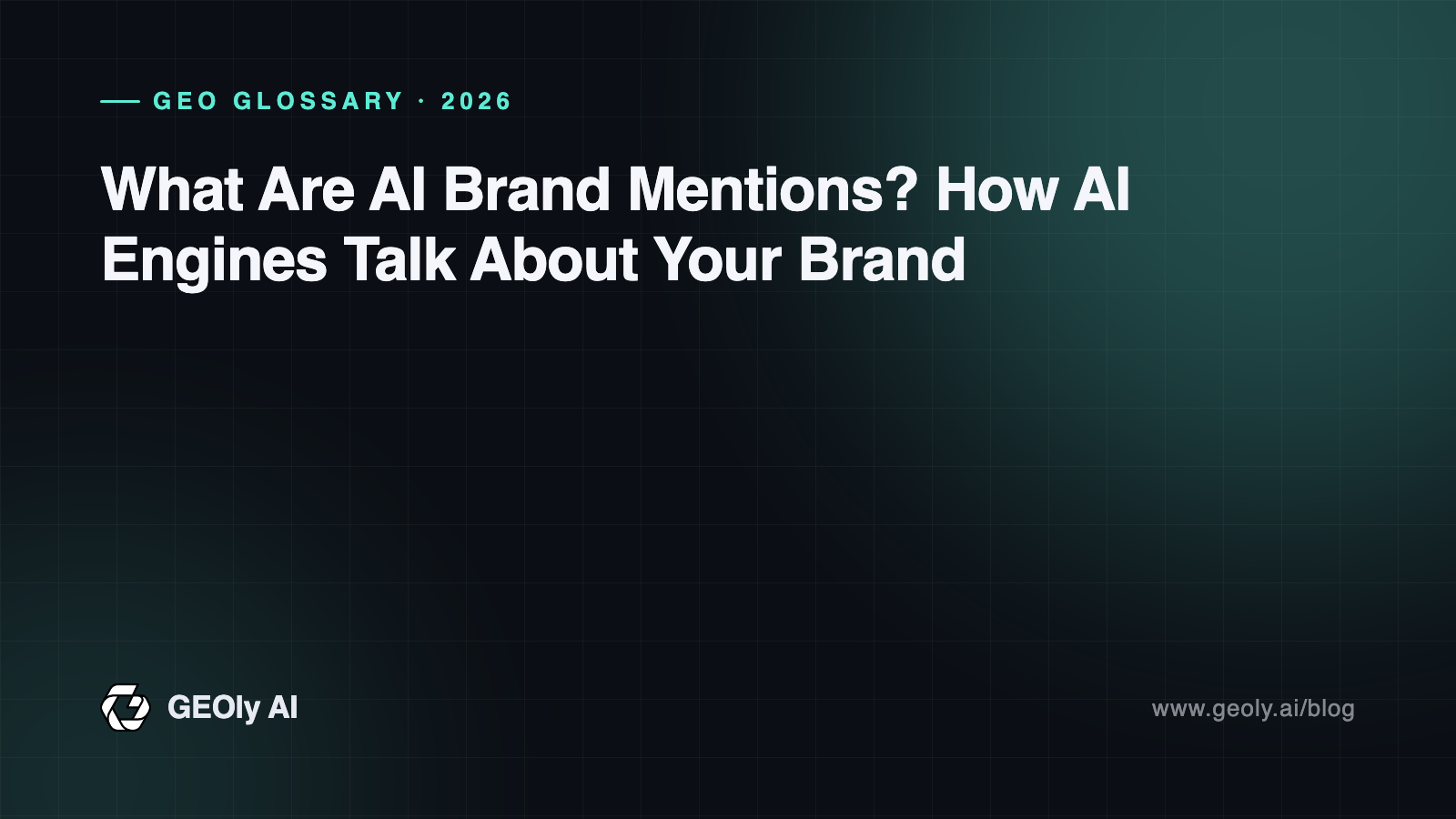What Are AI Brand Mentions? How AI Engines Talk About Your Brand — GEOly AI glossary cover What Are AI Brand Mentions? How AI Engines Talk About Your Brand — GEOly AI glossary cover