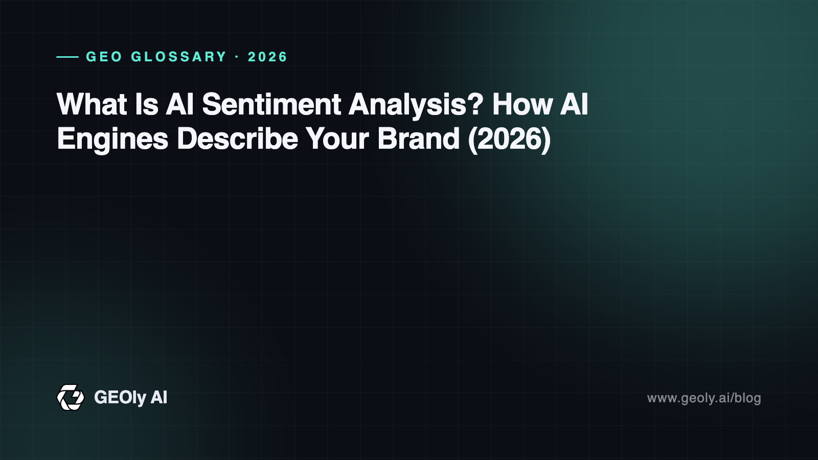 What Is AI Sentiment Analysis? How AI Engines Describe Your Brand (2026) — GEOly AI glossary cover What Is AI Sentiment Analysis? How AI Engines Describe Your Brand (2026) — GEOly AI glossary cover