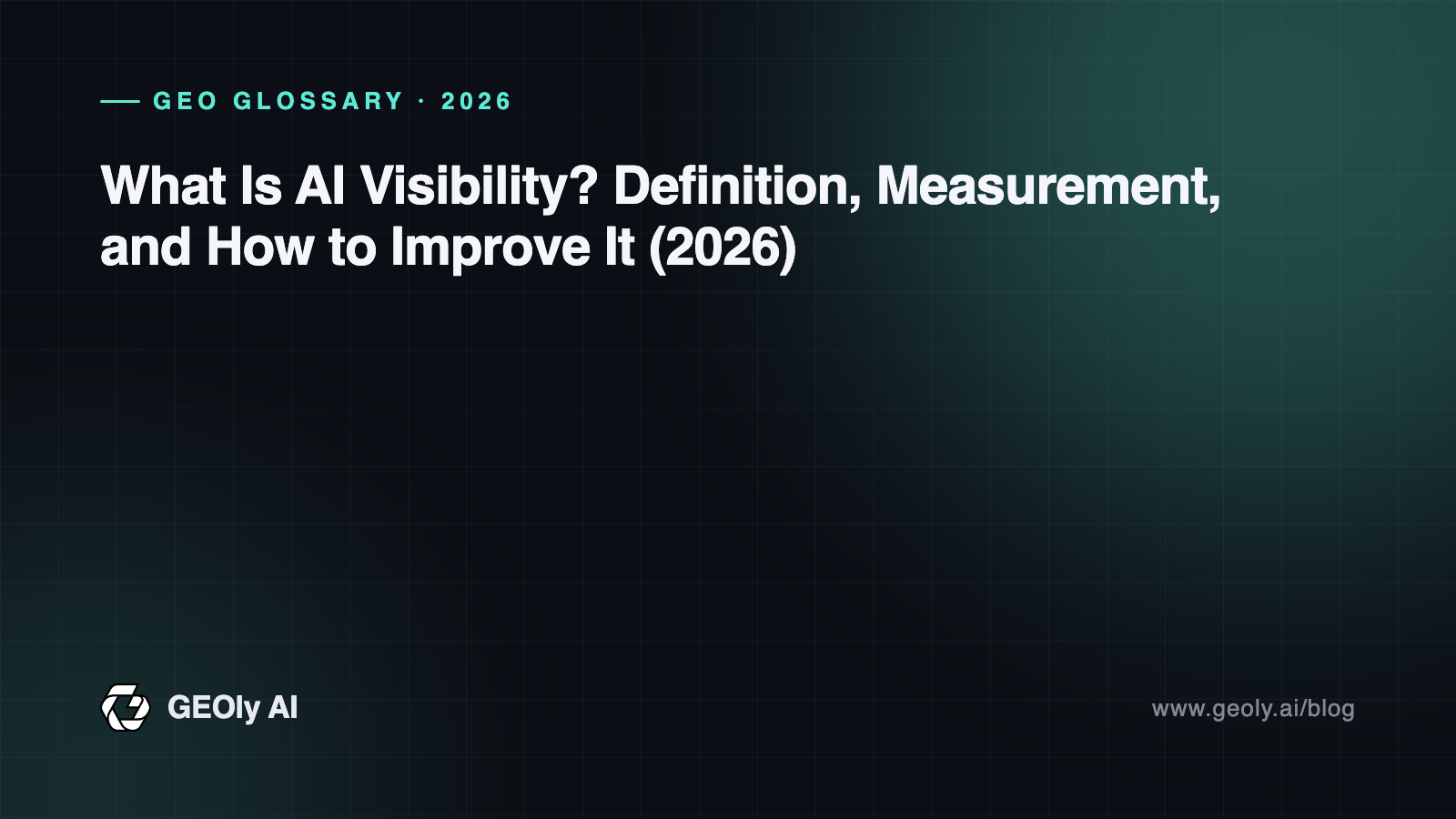What Is AI Visibility? Definition, Measurement, and How to Improve It (2026) — GEOly AI glossary cover What Is AI Visibility? Definition, Measurement, and How to Improve It (2026) — GEOly AI glossary cover