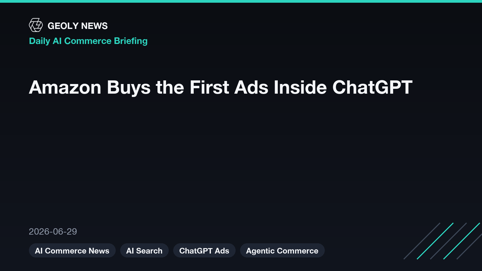 Amazon Buys the First Ads Inside ChatGPT — GEOly News daily AI commerce briefing, 2026-06-29 Amazon Buys the First Ads Inside ChatGPT — GEOly News daily AI commerce briefing, 2026-06-29