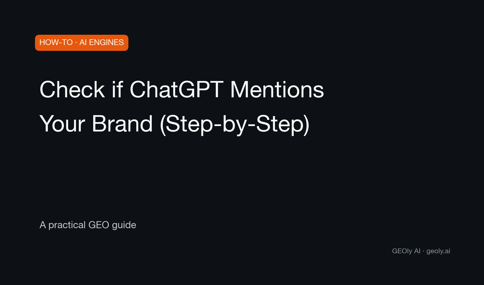 Check if ChatGPT Mentions Your Brand (Step-by-Step) — a practical GEO how-to guide from GEOly AI (geoly.ai)