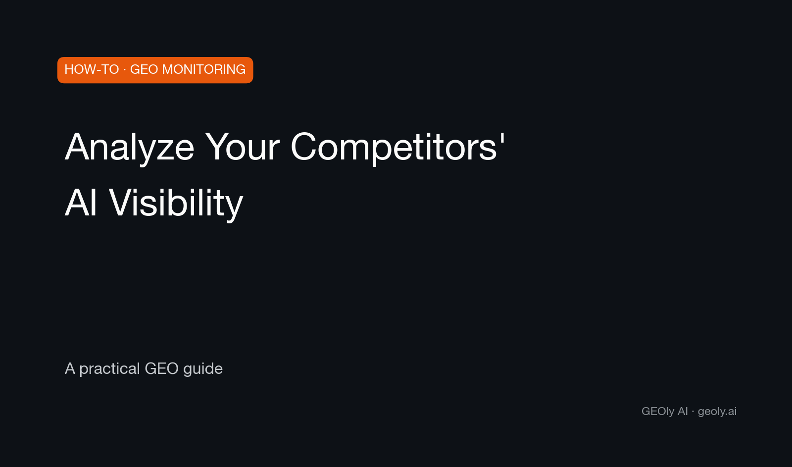 Analyze Your Competitors' AI Visibility — a practical GEO how-to guide from GEOly AI (geoly.ai)