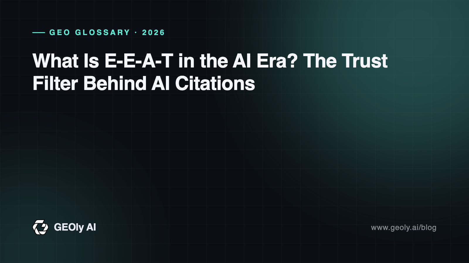 What Is E-E-A-T in the AI Era? The Trust Filter Behind AI Citations — GEOly AI glossary cover What Is E-E-A-T in the AI Era? The Trust Filter Behind AI Citations — GEOly AI glossary cover