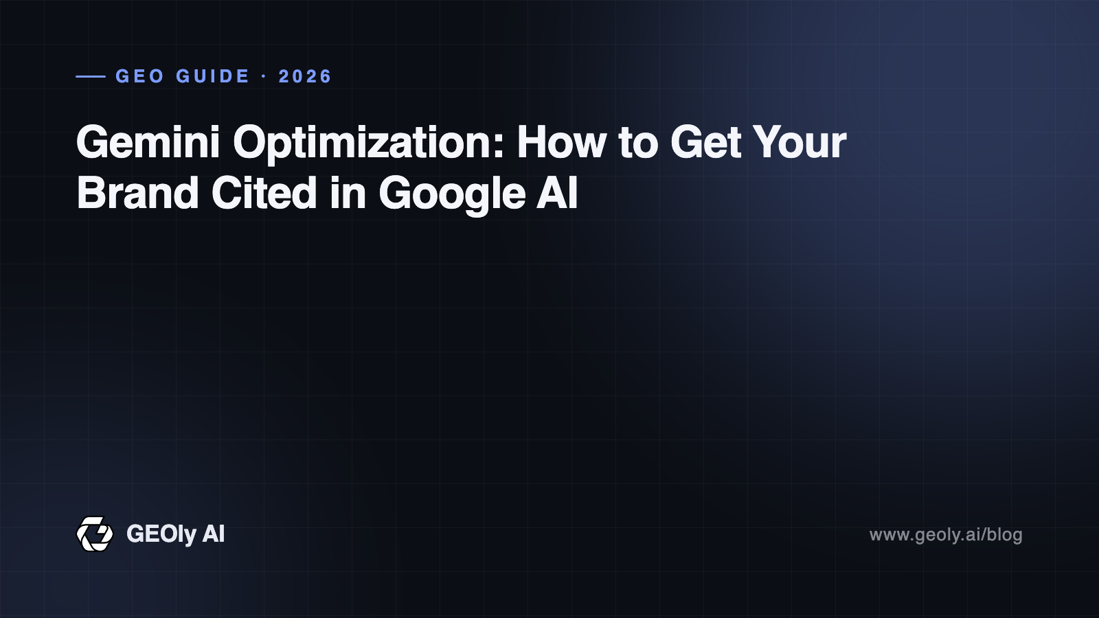 Gemini Optimization: How to Get Your Brand Cited in Google AI — GEOly AI GEO guide cover
