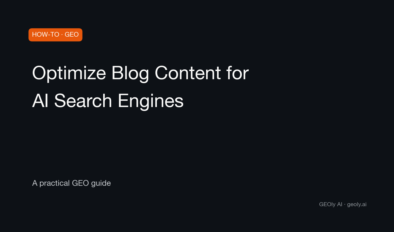 Optimize Blog Content for AI Search Engines — a practical GEO how-to guide from GEOly AI (geoly.ai)