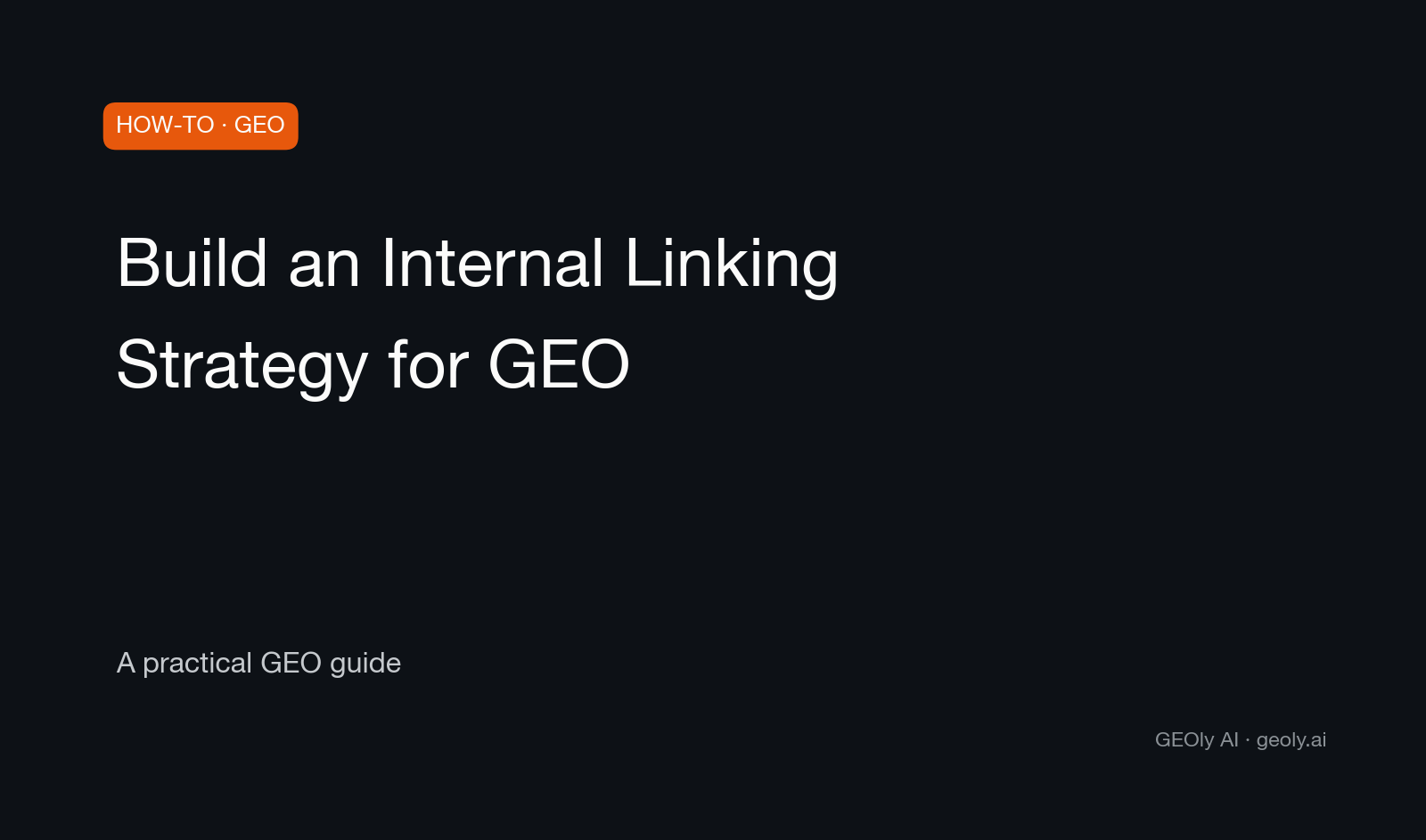 Build an Internal Linking Strategy for GEO — a practical GEO how-to guide from GEOly AI (geoly.ai)