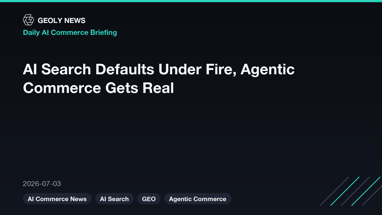 AI Search Defaults Under Fire, Agentic Commerce Gets Real — GEOly News daily AI commerce briefing, 2026-07-03 AI Search Defaults Under Fire, Agentic Commerce Gets Real — GEOly News daily AI commerce briefing, 2026-07-03