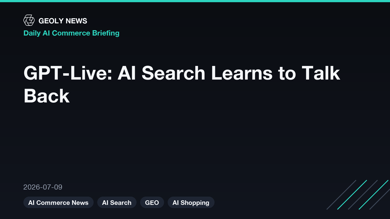 GPT-Live: AI Search Learns to Talk Back — GEOly News daily AI commerce briefing, 2026-07-09