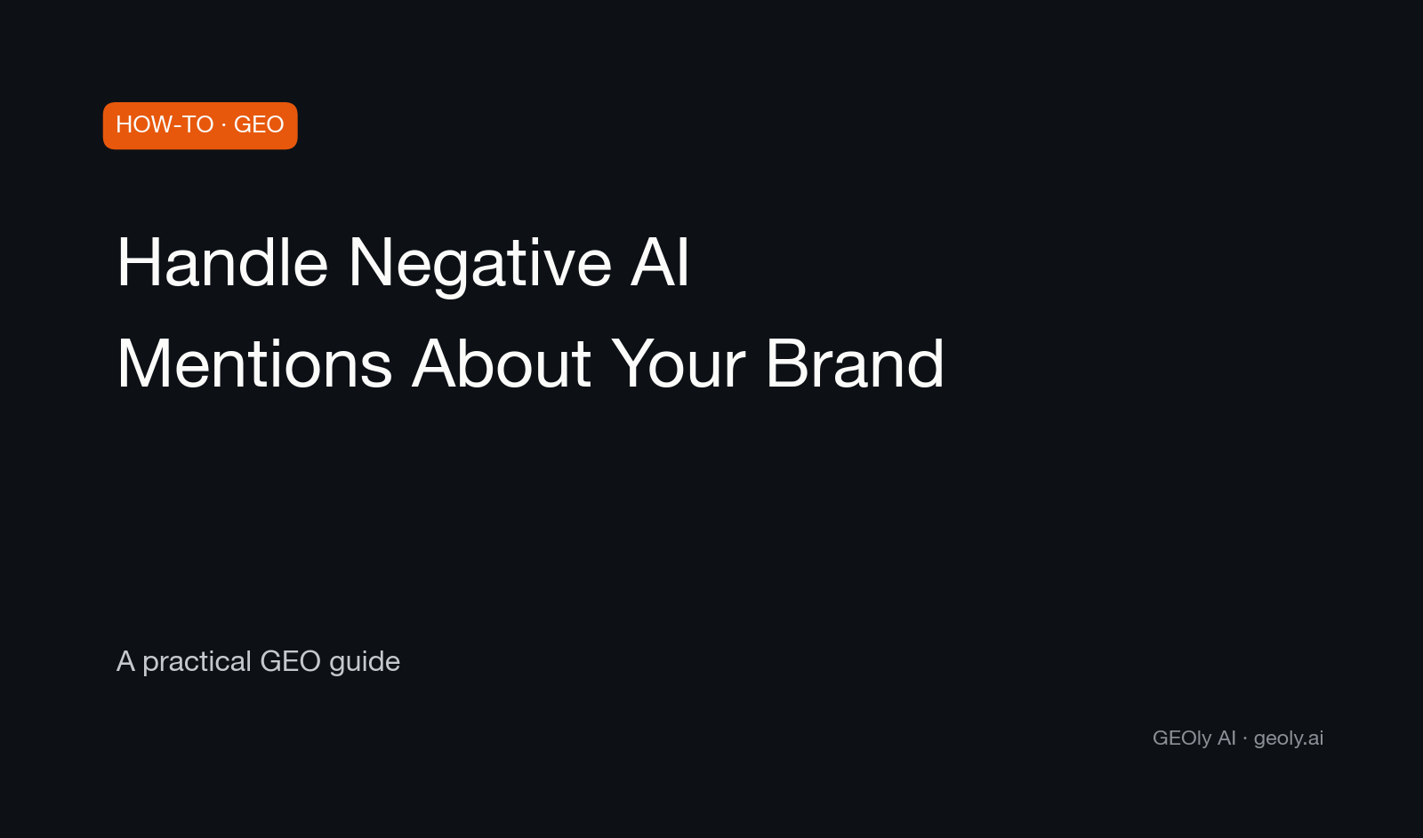 Handle Negative AI Mentions About Your Brand — a practical GEO how-to guide from GEOly AI (geoly.ai)