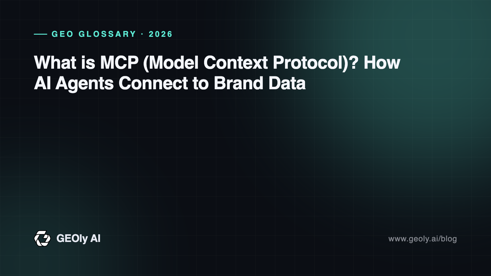 What is MCP (Model Context Protocol)? How AI Agents Connect to Brand Data — GEOly AI glossary cover What is MCP (Model Context Protocol)? How AI Agents Connect to Brand Data — GEOly AI glossary cover
