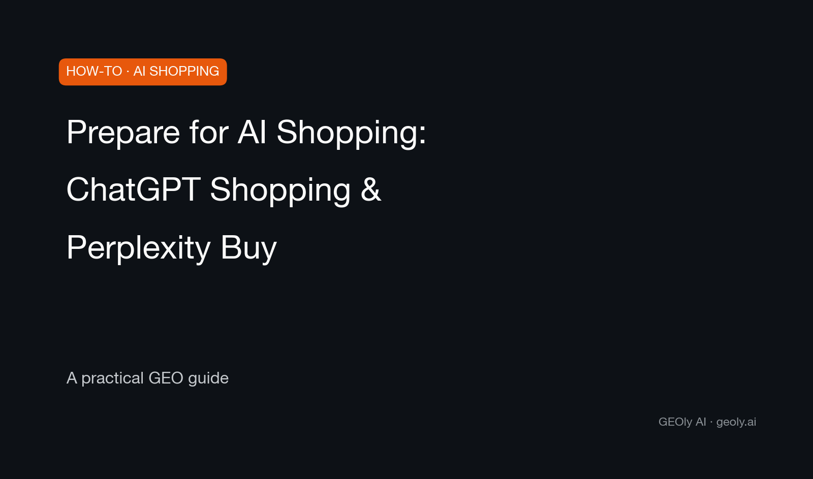 Prepare for AI Shopping: ChatGPT Shopping & Perplexity Buy — a practical GEO how-to guide from GEOly AI (geoly.ai) Prepare for AI Shopping: ChatGPT Shopping & Perplexity Buy — a practical GEO how-to guide from GEOly AI (geoly.ai)