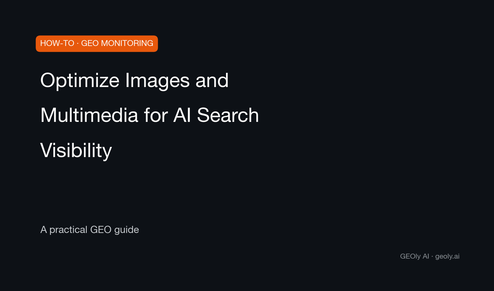 Optimize Images and Multimedia for AI Search Visibility — a practical GEO how-to guide from GEOly AI (geoly.ai)