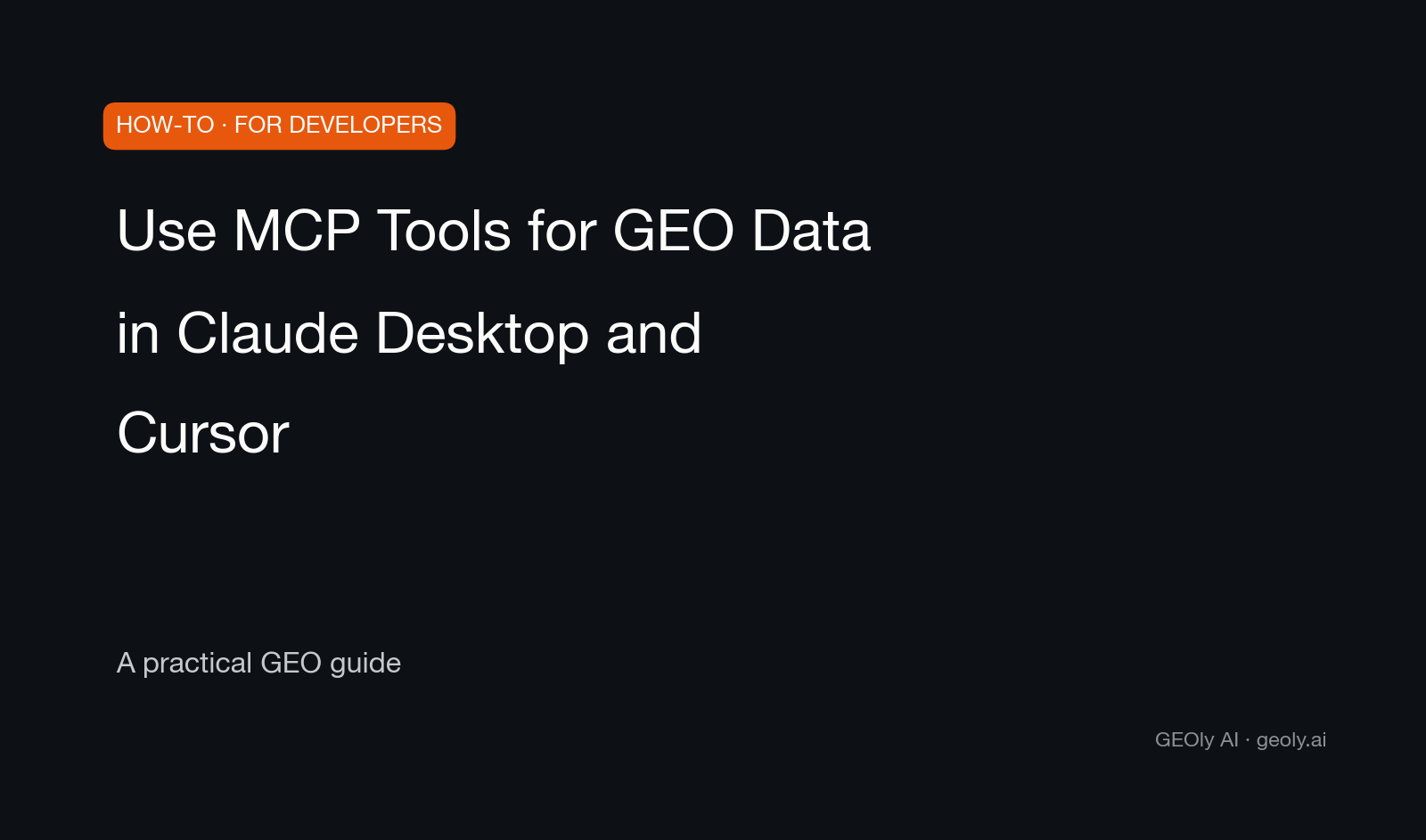 Use MCP Tools for GEO Data in Claude Desktop and Cursor — a practical GEO how-to guide from GEOly AI (geoly.ai)