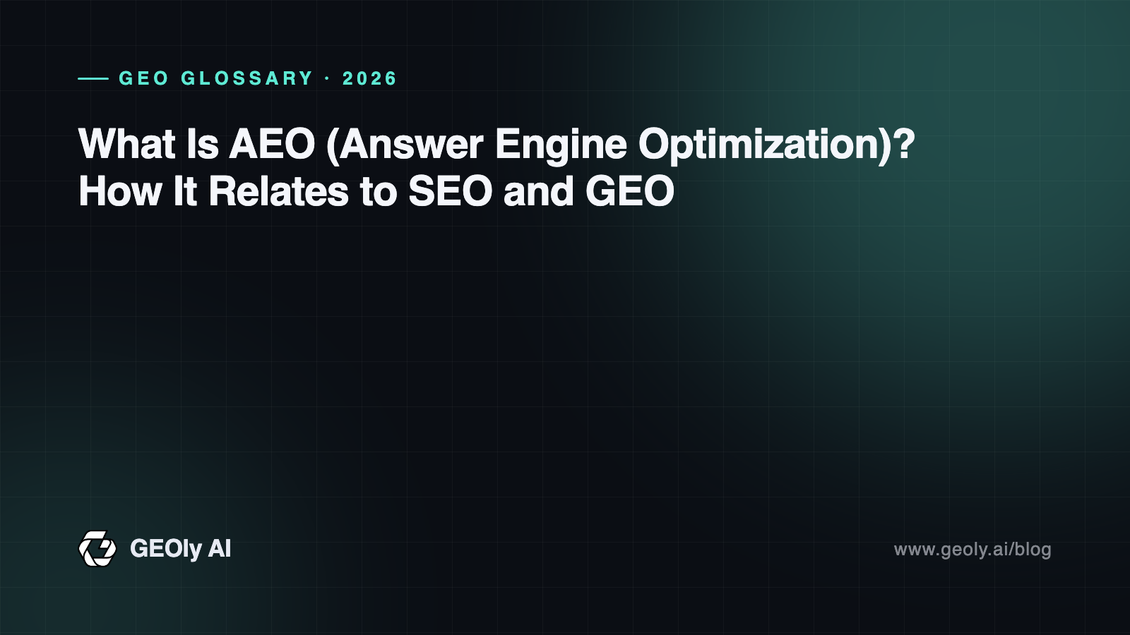What Is AEO (Answer Engine Optimization)? How It Relates to SEO and GEO — GEOly AI glossary cover What Is AEO (Answer Engine Optimization)? How It Relates to SEO and GEO — GEOly AI glossary cover