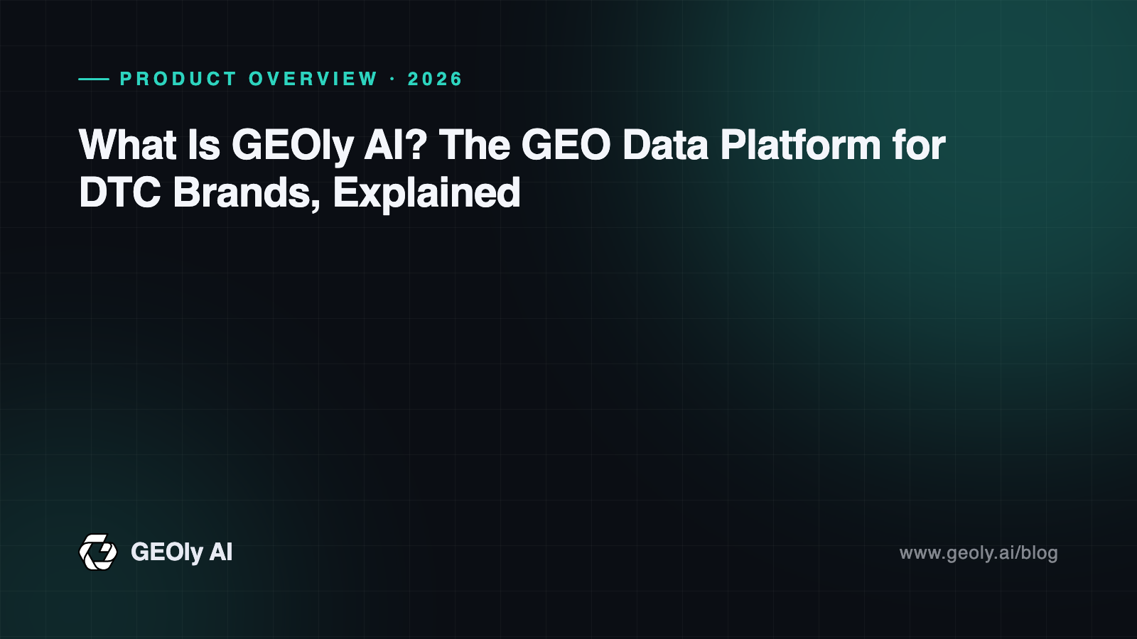 What Is GEOly AI? The GEO Data Platform for DTC Brands — official product overview cover